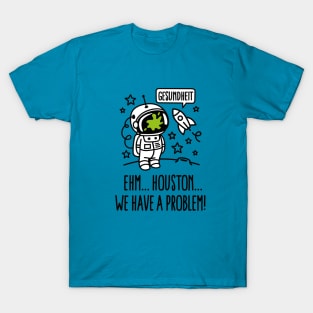 Gesundheit, Houston we have a problem astronaut T-Shirt